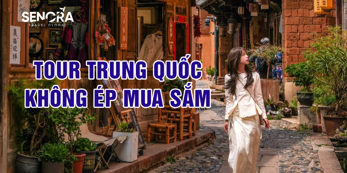 Tour Trung Quốc không ép mua sắm là gì? Cách nhận biết tour uy tín